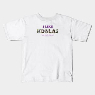 I like Koalas and maybe 3 people - wildlife oil painting word art Kids T-Shirt